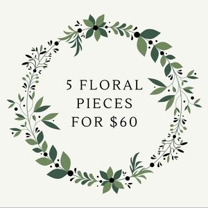 5 floral pieces for 60!
